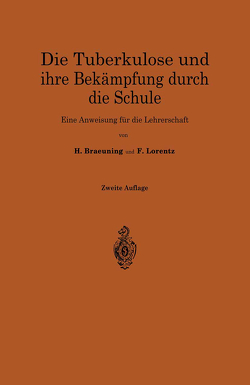 Die Tuberkulose und ihre Bekämpfung durch die Schule von Braeuning,  Hermann, Lorentz,  Friedrich Hermann
