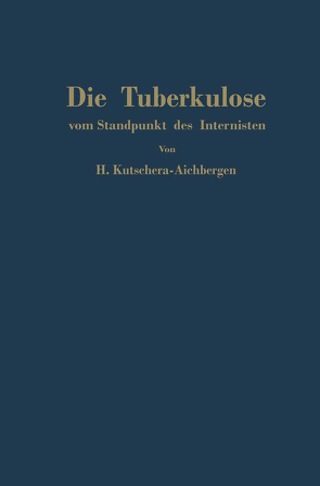Die Tuberkulose vom Standpunkt des Internisten von Kutschera-Aichbergen,  Hans