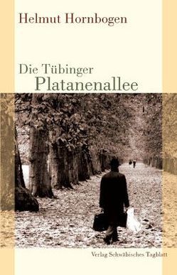 Die Tübinger Platanenallee von Bausinger,  Hermann, Hornbogen,  Helmut, Müller,  Wolfdietrich, Setzler,  Wilfried, Vogt,  Andreas