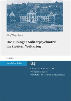 Die Tübinger Militärpsychiatrie im Zweiten Weltkrieg von Wagenblast,  Jörg