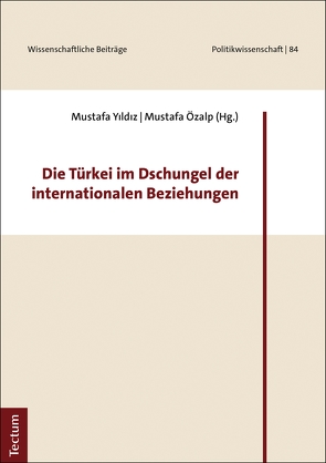 Die Türkei im Dschungel der internationalen Beziehungen von Özalp,  Mustafa, Yildiz,  Mustafa