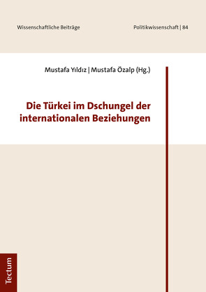 Die Türkei im Dschungel der internationalen Beziehungen von Özalp,  Mustafa, Yildiz,  Mustafa
