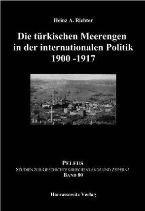 Die türkischen Meerengen in der internationalen Politik 1900-1917 von Richter,  Heinz A.