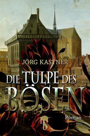 Die Tulpe des Bösen von Kastner,  Jörg