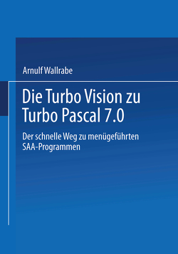 Die Turbo Vision zu Turbo Pascal 7.0 von Wallrabe,  Arnulf