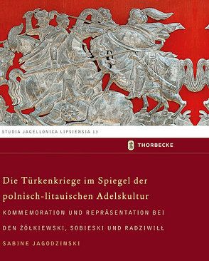 Die Türkenkriege im Spiegel der polnisch-litauischen Adelskultur von Jagodzinski,  Sabine