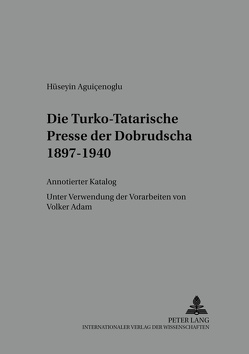 Die Turko-Tatarische Presse der Dobrudscha 1897-1940 von Aguicenoglu,  Hüseyin