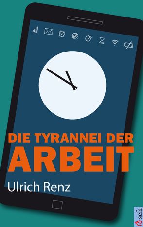 Die Tyrannei der Arbeit von Renz,  Ulrich