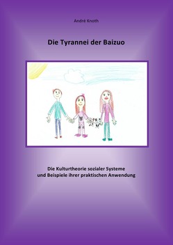 Die Tyrannei der Baizuo – Die Kulturtheorie sozialer Systeme und Beispiele ihrer praktischen Anwendung von Knoth,  André