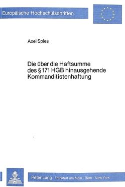 Die über die Haftsumme des § 171 HGB hinausgehende Kommanditistenhaftung von Spies,  Axel