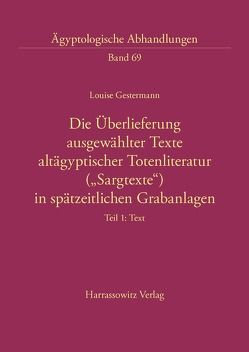 Die Überlieferung ausgewählter Texte altägyptischer Totenliteratur („Sargtexte“) in spätzeitlichen Grabanlagen von Gestermann,  Louise