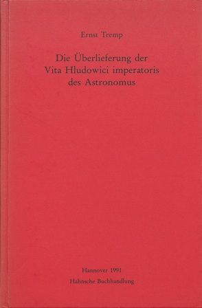 Die Überlieferung der Vita Hludowici imperatoris des Astronomus von Tremp,  Ernst