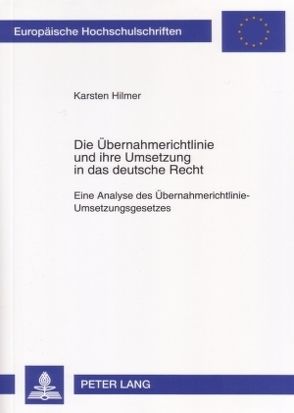 Die Übernahmerichtlinie und ihre Umsetzung in das deutsche Recht von Hilmer,  Karsten