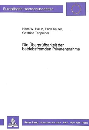 Die Überprüfbarkeit der betriebsfremden Privatentnahme von Holub,  Hans W., Kaufer,  Erich, Tappeiner,  Gottfried