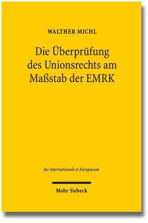 Die Überprüfung des Unionsrechts am Maßstab der EMRK von Michl,  Walther