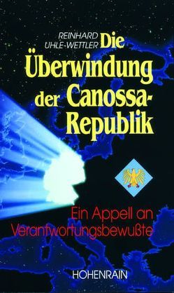 Die Überwindung der Canossa-Republik von Uhle-Wettler,  Reinhard