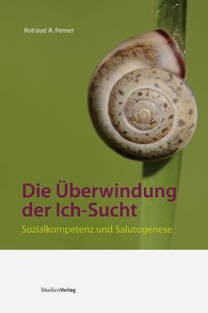 Die Überwindung der Ich-Sucht von Perner,  Rotraud P.