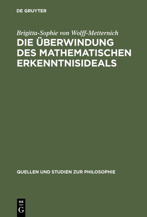 Die Überwindung des mathematischen Erkenntnisideals von Wolff-Metternich,  Brigitta-Sophie von