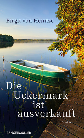 Die Uckermark ist ausverkauft von Heintze,  Birgit von