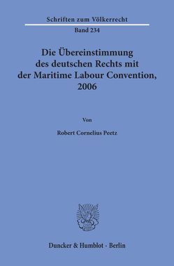 Die Übereinstimmung des deutschen Rechts mit der Maritime Labour Convention, 2006. von Peetz,  Robert Cornelius
