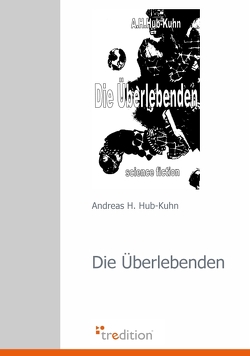Die Überlebenden von Hub-Kuhn,  Andreas H.