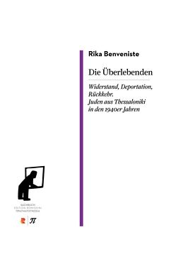 Die Überlebenden. Widerstand, Deportation, Rückkehr. Juden aus Thessaloniki in den 1940er Jahren von Benveniste,  Rika, Püllmann,  Dennis