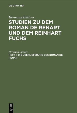 Hermann Büttner: Studien zu dem Roman de Renart und dem Reinhart Fuchs / Die Überlieferung des Roman de Renart von Buettner,  Hermann