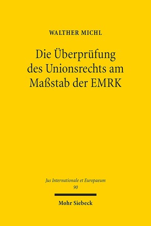 Die Überprüfung des Unionsrechts am Maßstab der EMRK von Michl,  Walther