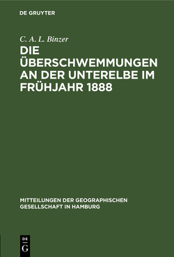 Die Überschwemmungen an der Unterelbe im Frühjahr 1888 von Binzer,  C. A. L.