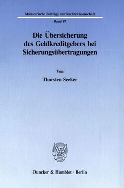 Die Übersicherung des Geldkreditgebers bei Sicherungsübertragungen. von Seeker,  Thorsten