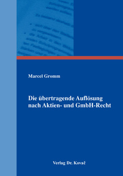 Die übertragende Auflösung nach Aktien- und GmbH-Recht von Gromm,  Marcel