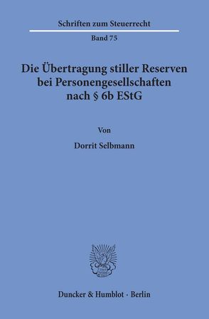 Die Übertragung stiller Reserven bei Personengesellschaften nach § 6b EStG. von Selbmann,  Dorrit