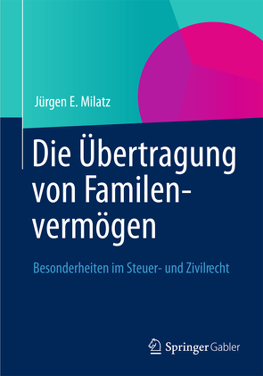 Die Übertragung von Familienvermögen von Milatz,  Jürgen E.