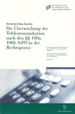 Die Überwachung der Telekommunikation nach den §§ 100a, 100b StPO in der Rechtspraxis. von Krüpe-Gescher,  Christiane