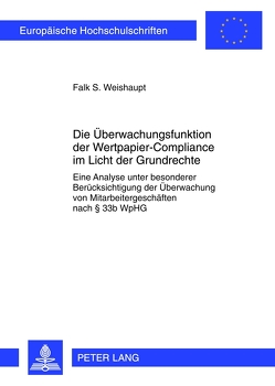 Die Überwachungsfunktion der Wertpapier-Compliance im Licht der Grundrechte von Weishaupt,  Falk