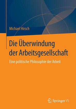 Die Überwindung der Arbeitsgesellschaft von Hirsch,  Michael