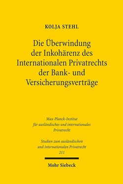 Die Überwindung der Inkohärenz des Internationalen Privatrechts der Bank- und Versicherungsverträge von Stehl,  Kolja