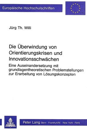 Die Überwindung von Orientierungskrisen und Innovationsschwächen von Willi,  Jürg