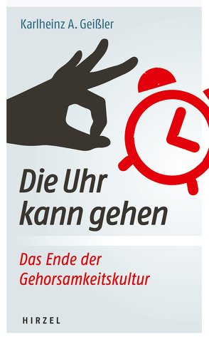 Die Uhr kann gehen. Das Ende der Gehorsamkeitskultur. von Geißler,  Karlheinz A.