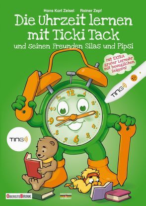 Die Uhrzeit lernen mit Ticki Tack und seinen Freunden Silas und Pipsi von Zeisel,  Hans Karl, Zepf,  Rainer