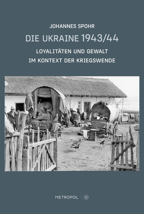 Die Ukraine 1943/44 von Spohr,  Johannes