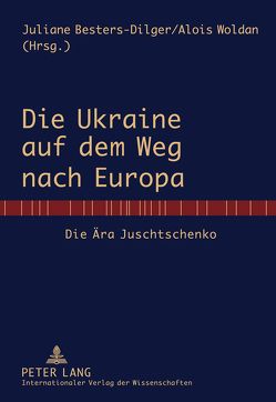 Die Ukraine auf dem Weg nach Europa von Besters-Dilger,  Juliane, Woldan,  Alois