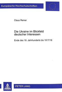 Die Ukraine im Blickfeld deutscher Interessen von Remer,  Claus