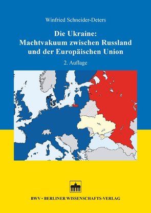 Die Ukraine: Machtvakuum zwischen Russland und der Europäischen Union von Schneider-Deters,  Winfried