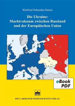 Die Ukraine: Machtvakuum zwischen Russland und der Europäischen Union von Schneider-Deters,  Winfried
