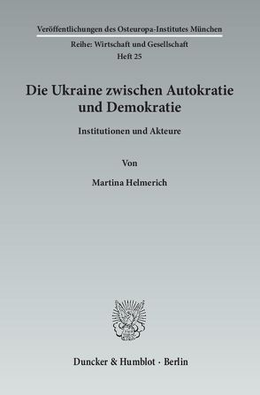 Die Ukraine zwischen Autokratie und Demokratie. von Helmerich,  Martina