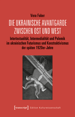 Die ukrainische Avantgarde zwischen Ost und West von Faber,  Vera