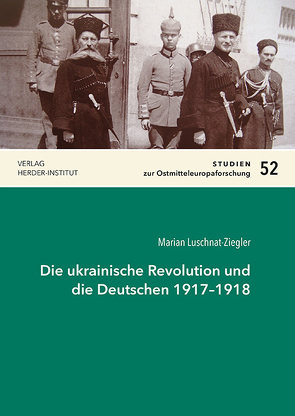 Die ukrainische Revolution und die Deutschen 1917–1918 von Luschnat-Ziegler,  Marian