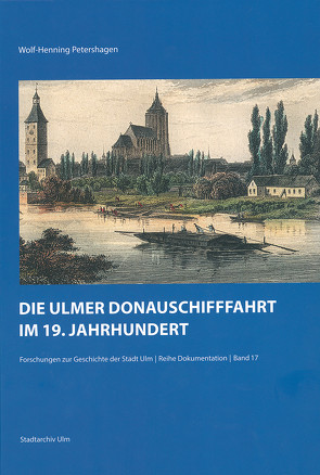 Die Ulmer Donauschifffahrt im 19. Jahrhundert von Petershagen,  Wolf-Henning
