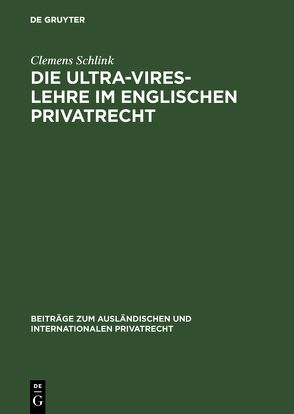 Die Ultra-Vires-Lehre im englischen Privatrecht von Schlink,  Clemens